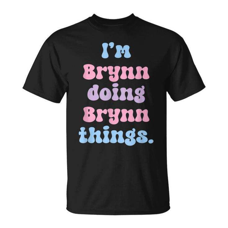 Im Brynn Doing Brynn Things Name T-Shirt
