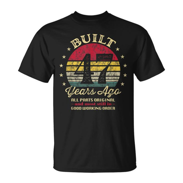 Built 47 Years Ago 47Th Birthday All Parts Original 1976  Unisex T-Shirt