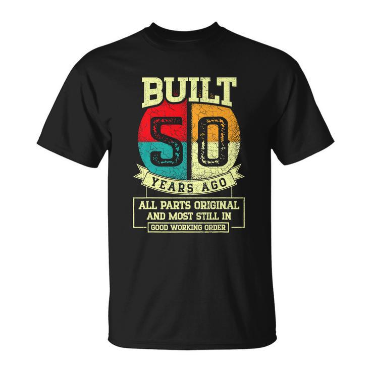 Built 50 Years Ago All Parts Original 50Th Birthday V2 Unisex T-Shirt