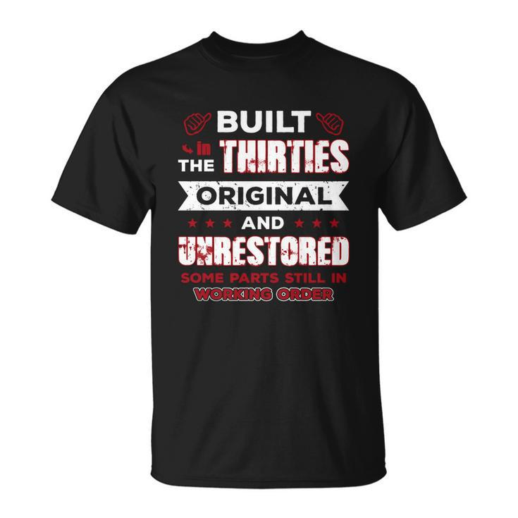 Built In The Thirties Original And Unrestored Shirt T-shirt