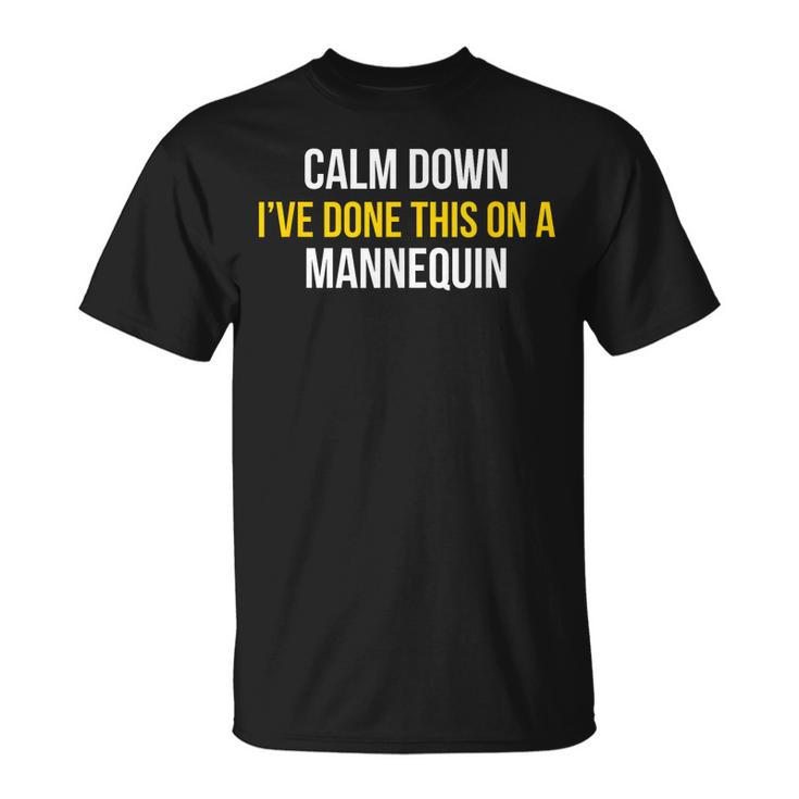 Calm Down Ive Done This On A Mannequin Gift For Womens Unisex T-Shirt