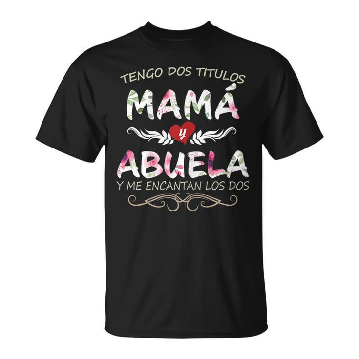 Camisa Para Mama Y Abuela Blusa Para Dia De Madres Gift For Womens Unisex T-Shirt