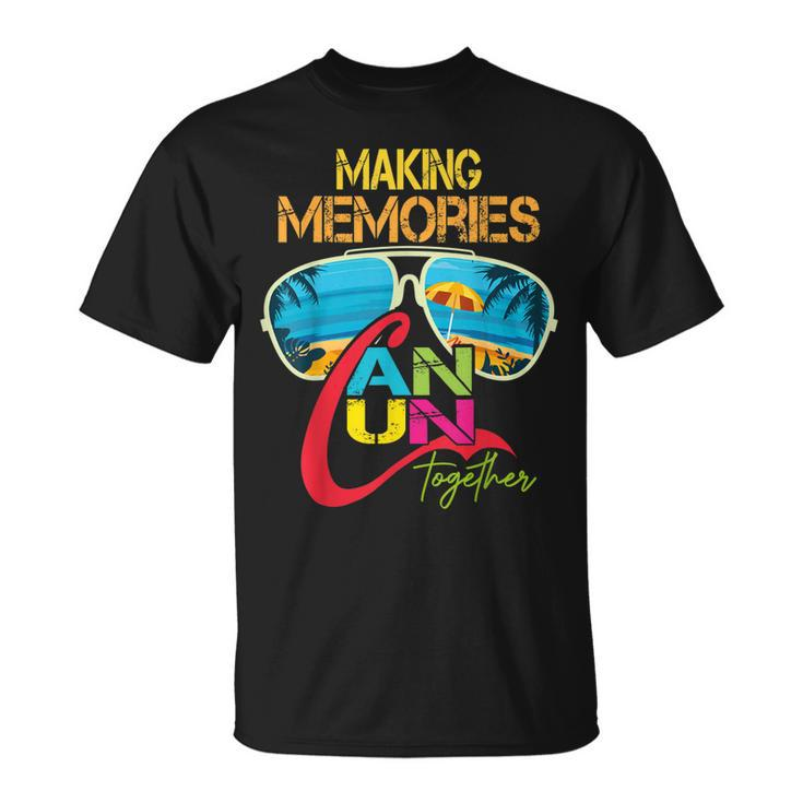 Cancun Mexico Making Memories Together Family Vacation  Unisex T-Shirt