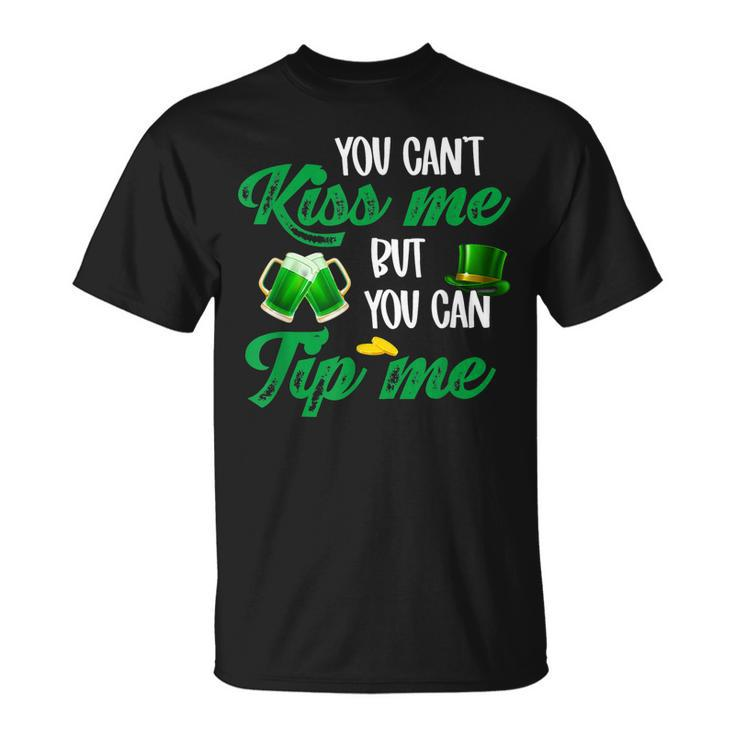 You Cant Kiss Me But You Can Tip Me St Patricks Day T-Shirt