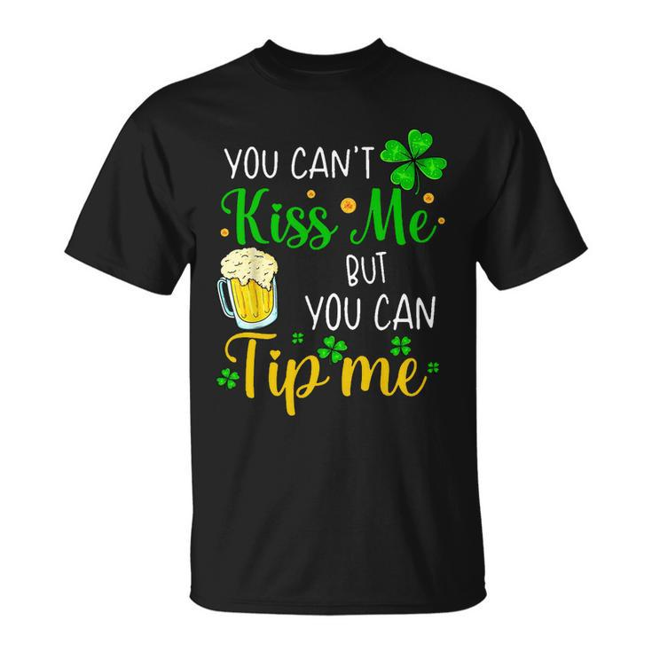 You Cant Kiss Me But You Can Tip Me St Patricks Day T-shirt