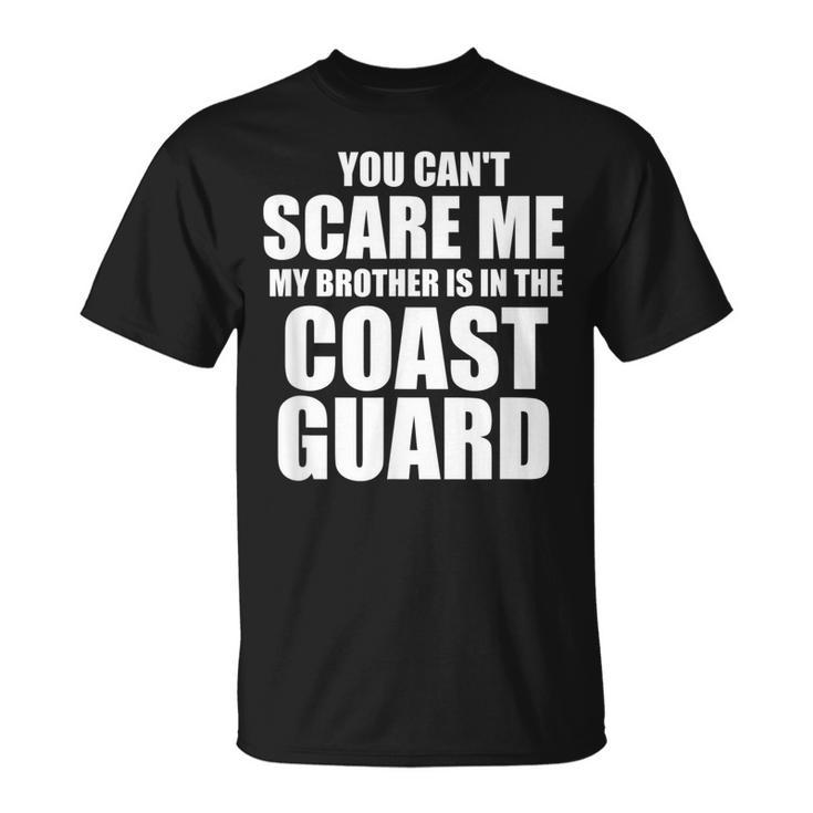 You Cant Scare Me My Brother Is In The Coast Guard T-Shirt