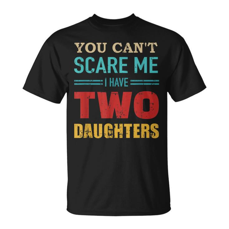 You Cant Scare Me I Have Two 2 Daughters Vintage Dad T-Shirt