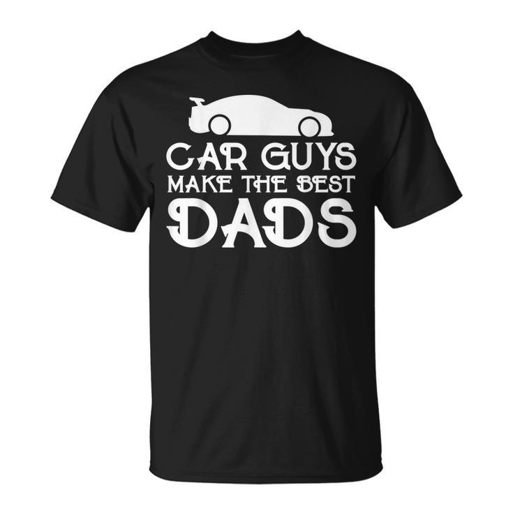 Car Guys Make The Best Dads Father Car Lovers Funny Unisex T-Shirt