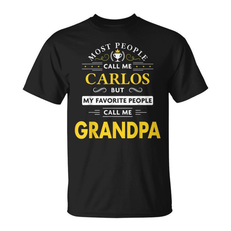 Carlos Name Gift My Favorite People Call Me Grandpa Gift For Mens Unisex T-Shirt
