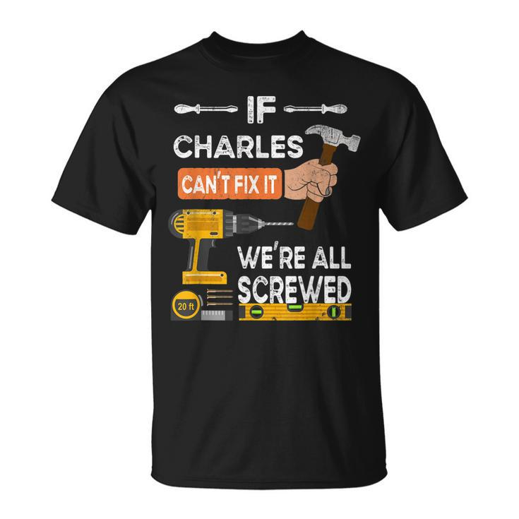 If Charles Cant Fix It Were All Screwed Handyman T-Shirt
