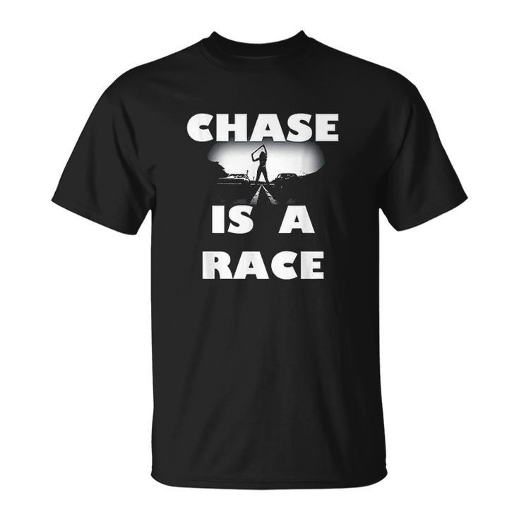 Chase Is A Race Street Racing Drag Strip Outlaw Custom Car T-shirt