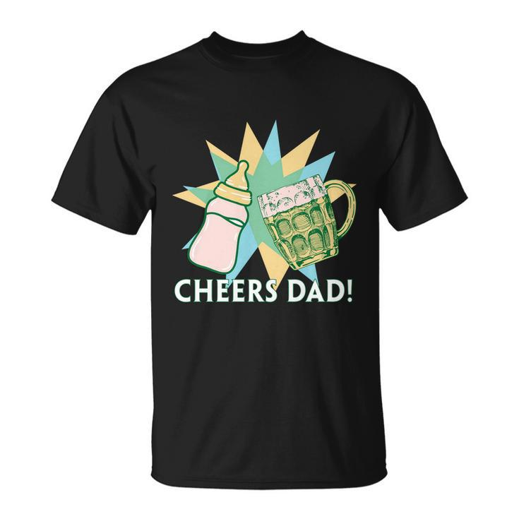 Cheers Dad Gift For Dad Fathers Day Unisex T-Shirt