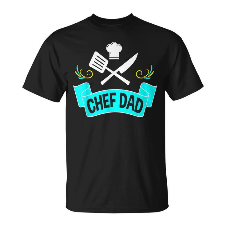 Chef Dad Gifts Cook Cooking Men Women Daddy Father Unisex T-Shirt