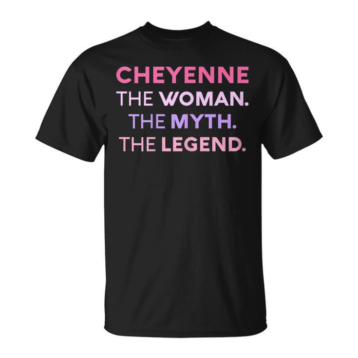 Cheyenne The Woman The Myth Legend Name Personalized Women Unisex T-Shirt