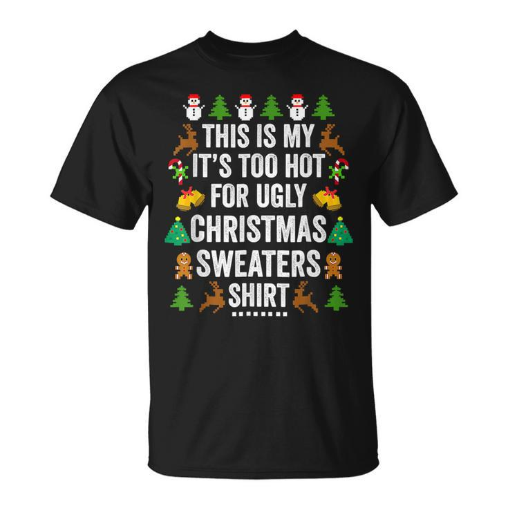 Christmas This Is My Its Too Hot For Ugly Xmas Sweaters T-shirt