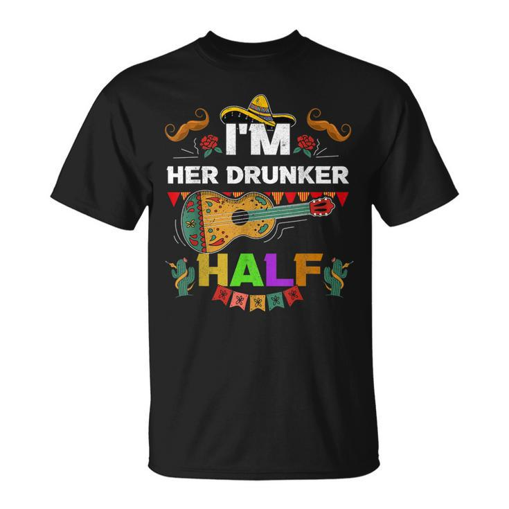 Cinco De Mayo Father Mexican Fiesta Im Her Drunker Half Gift For Mens Unisex T-Shirt
