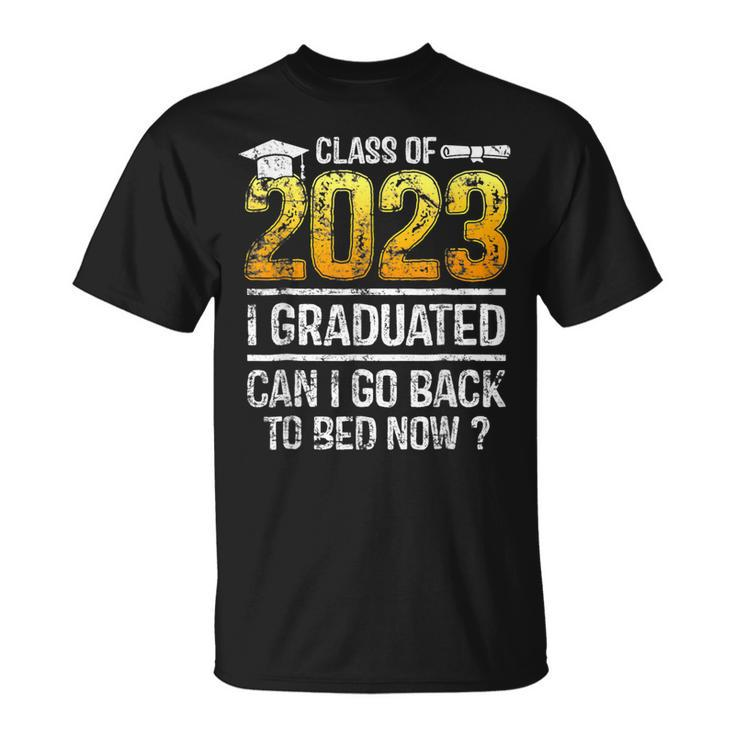 Class Of 2023 I Graduated Can I Go Back To Bed Now Graduate  Unisex T-Shirt