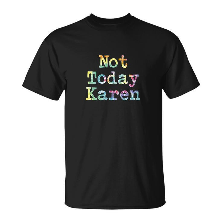 Co Worker Not Today Karen Annoying Meme T-shirt