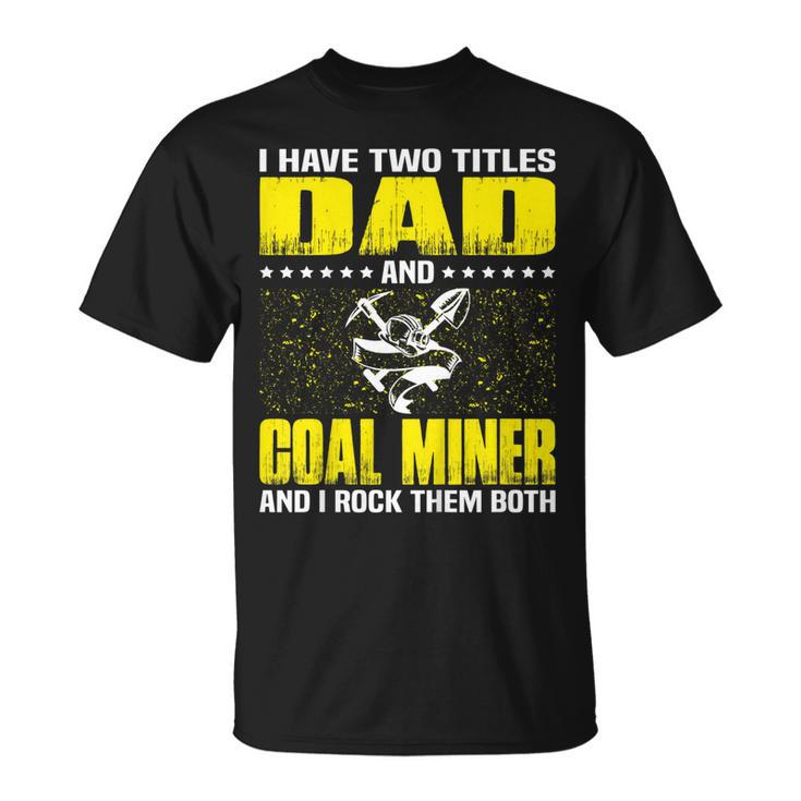 Coal Miner Dad Funny Tshirt Gift For Fathers Day Unisex T-Shirt