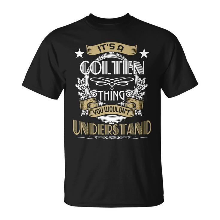 Colten Thing Wouldnt Understand Family Name  Unisex T-Shirt