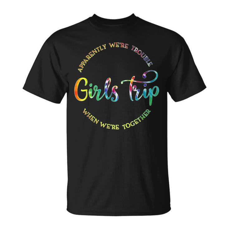 Cool Girls Trip Apparently Were Trouble When Were Together  Unisex T-Shirt