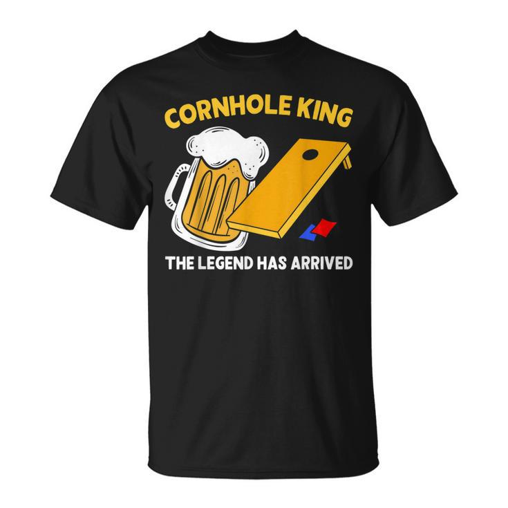 Cornhole King The Legend Has Arrived Drinking Beer Bean Bag Unisex T-Shirt