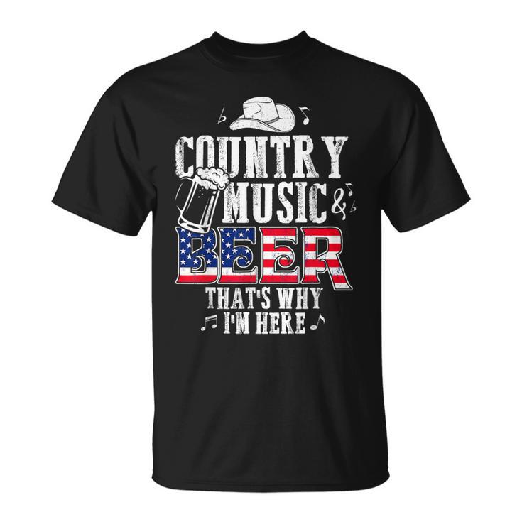 Country Music And Beer Thats Why Im Here Funny Unisex T-Shirt