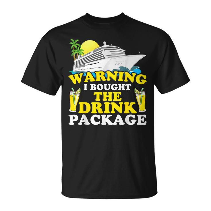 Cruise Ship Warning I Bought The Drink Package Funny  Unisex T-Shirt