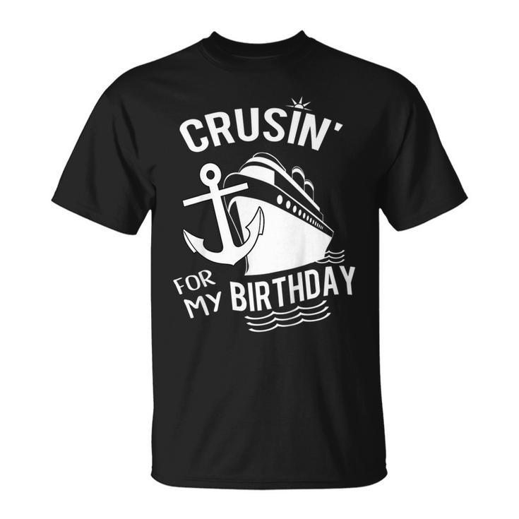 Crusin For My Birthday Cruise Shirt Ship With Anchor Unisex T-Shirt