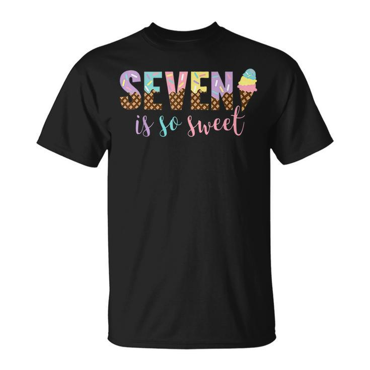Cute Seven Is So Sweet Ice Cream Girls 7Th Birthday Kids  Unisex T-Shirt