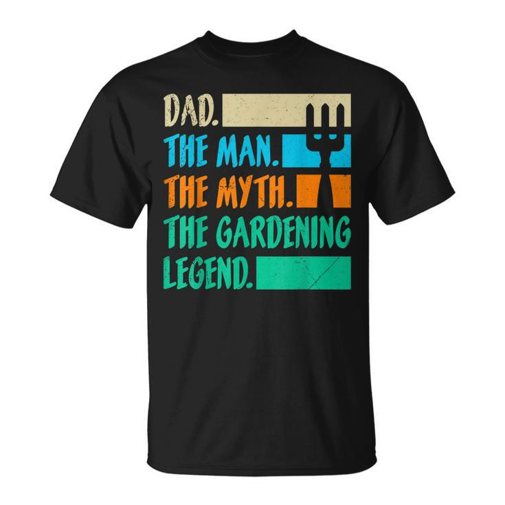 Dad A Man The Myth The Garden Legend Gardening Gift For Mens Unisex T-Shirt
