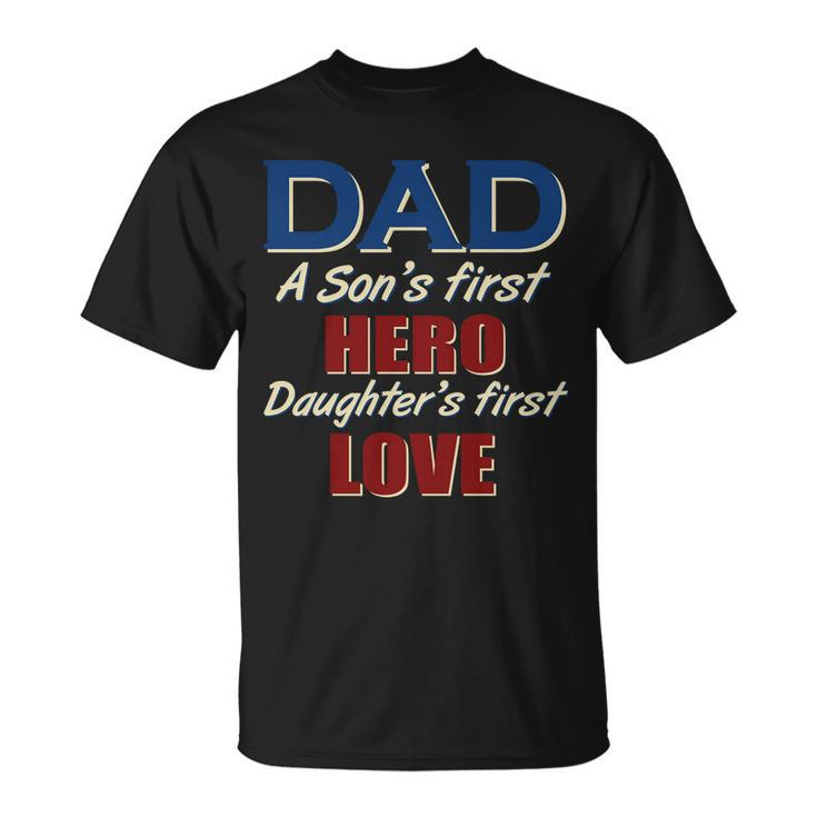 Dad A Son First Hero Daughters First Love Unisex T-Shirt