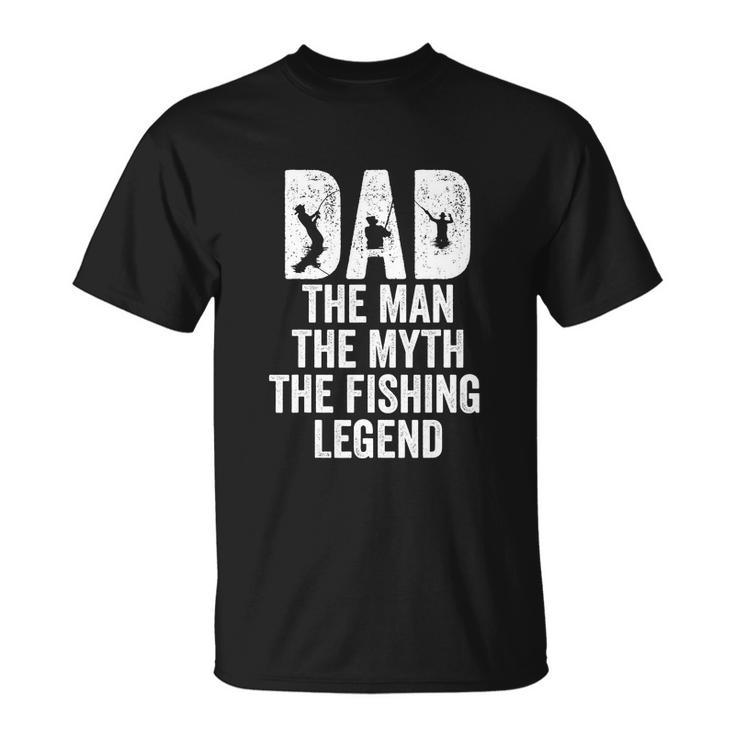 Dad Fishing Dad The Man The Myth The Fishing Legend V2 Unisex T-Shirt