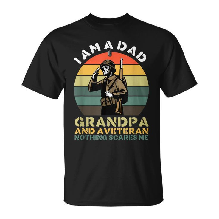 Im A Dad Grandpa And A Veteran Great Nothing Scares Me T-Shirt