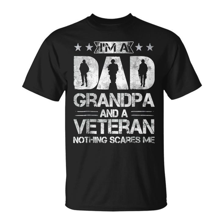 Im A Dad Grandpa And A Veteran Nothing Scares Me Fathers Day T-Shirt