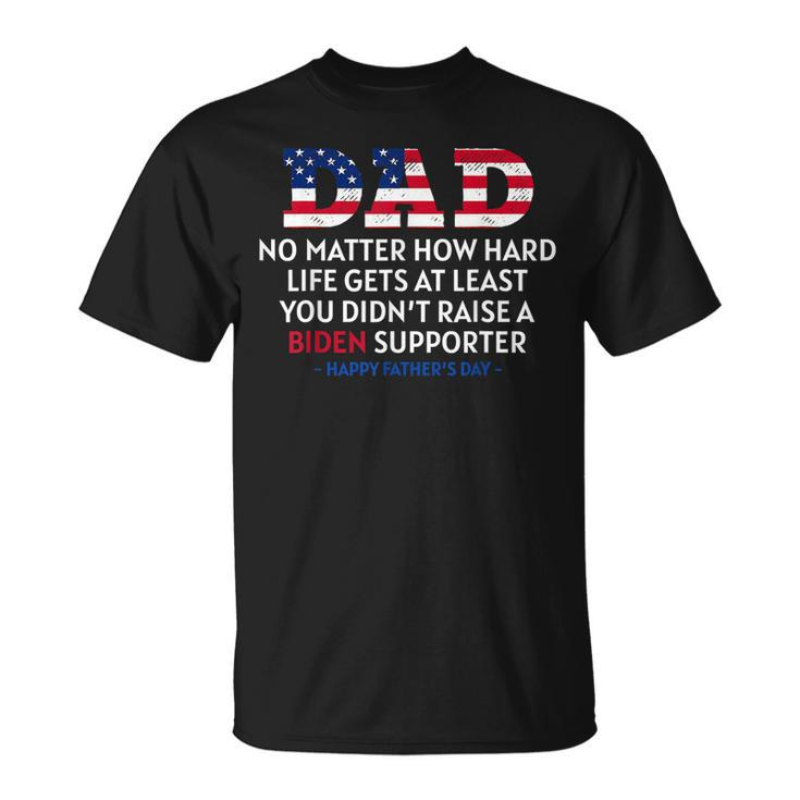Dad Happy Fathers Day No Matter How Hard Life Gets At Least Unisex T-Shirt