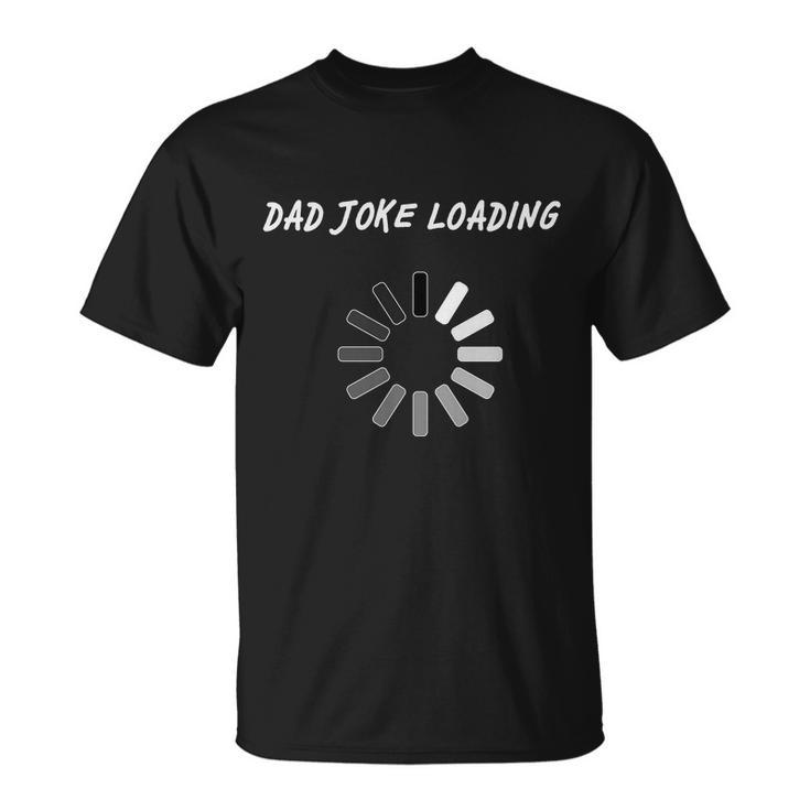 Dad Joke Loading Funny Fathers Day Unisex T-Shirt