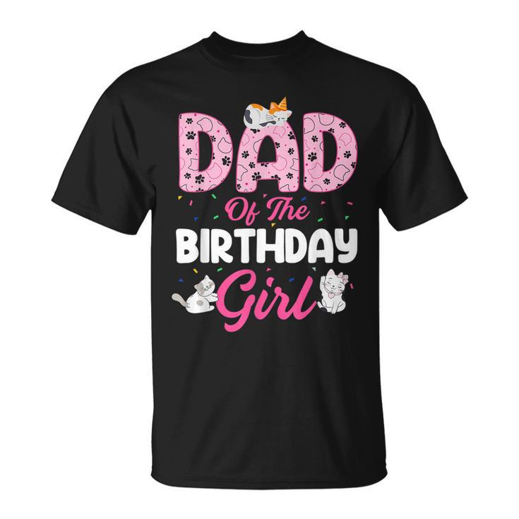 Dad Of The Birthday Girl  Cat Lover Kitty Kitten Daddy Unisex T-Shirt