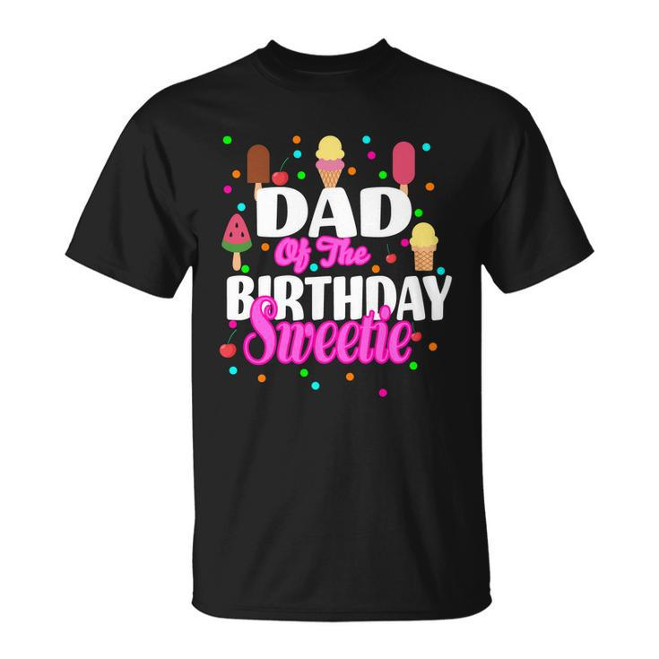 Dad Of The Birthday Sweetie Unisex T-Shirt
