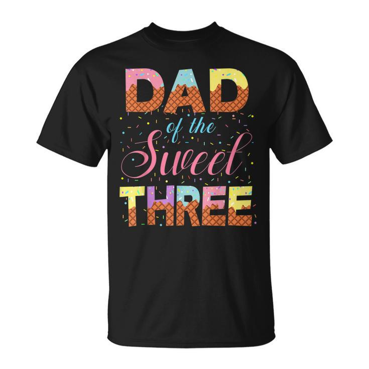 Dad Of The Sweet Three 3Rd Birthday Girl Ice Cream Party Unisex T-Shirt