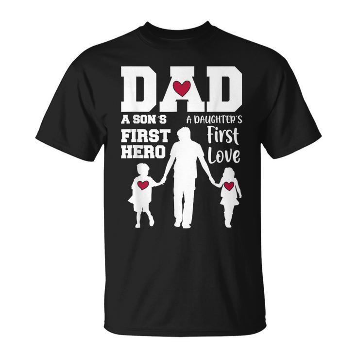 Dad Son First Hero Daughter First Love Fathers Day Unisex T-Shirt