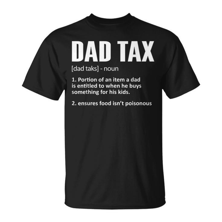 Dad Tax Funny Dad Tax Definition Mens Fathers Day Unisex T-Shirt