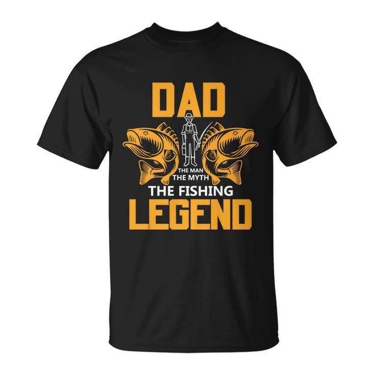 Dad The Man Myth The Fishing Legend Unisex T-Shirt
