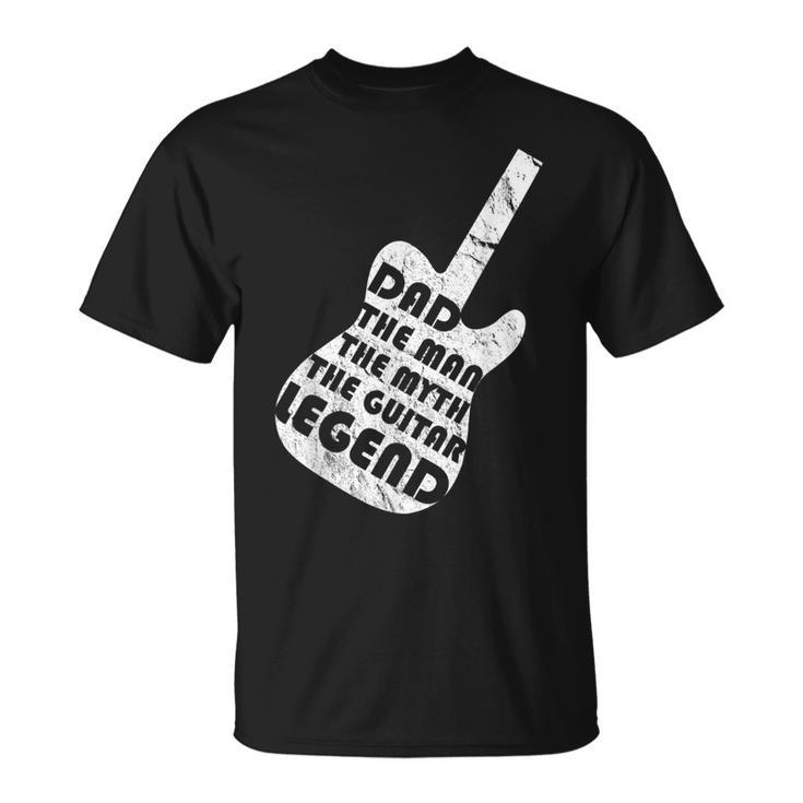 Dad The Man The Myth The Guitar Legend Fathers Day Gift For Mens Unisex T-Shirt