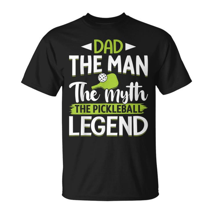Dad The Man The Myth The Pickleball Legend Unisex T-Shirt