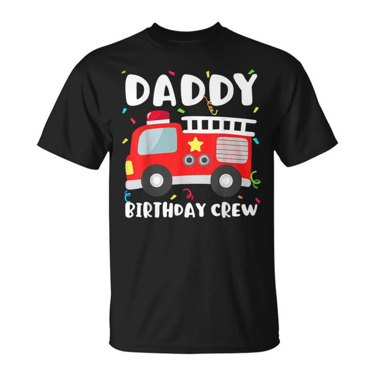 Daddy Birthday Crew Fire Truck Party Firefighter Dad Papa T-Shirt
