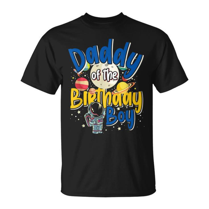Daddy Of The Birthday Boy Father Gift Astronaut Birthday Unisex T-Shirt
