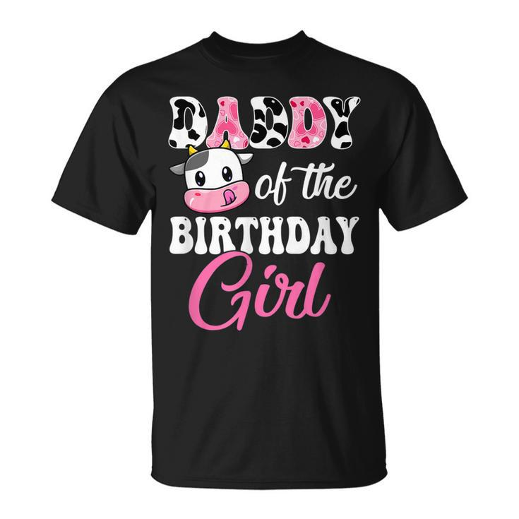 Daddy Of The Birthday Girl Farm Cow 1St Birthday Girl  Unisex T-Shirt