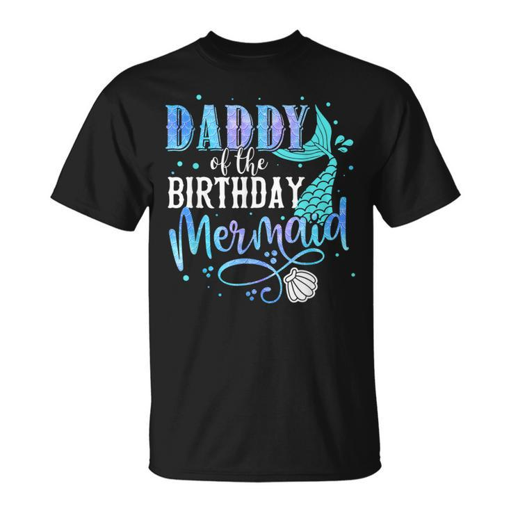 Daddy Of The Birthday Mermaid Family Matching Party Squad Unisex T-Shirt