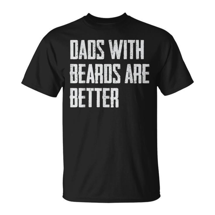 Dads With Beards Are Better Dad Gifts For Men Fathers Day  Unisex T-Shirt